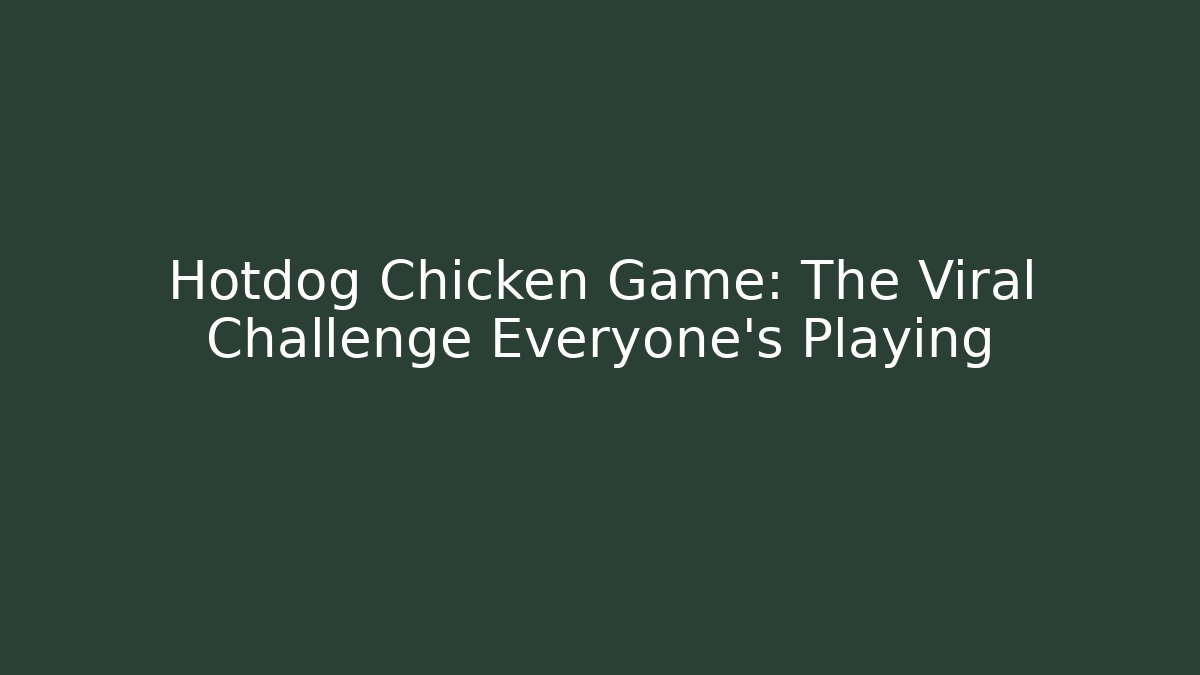 Hotdog Chicken Game: The Viral Challenge Everyone's Playing - Critter Realm