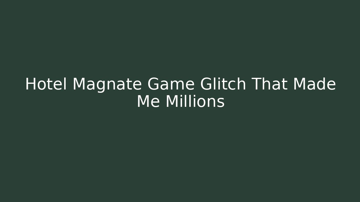 Hotel Magnate Game Glitch That Made Me Millions - Critter Realm