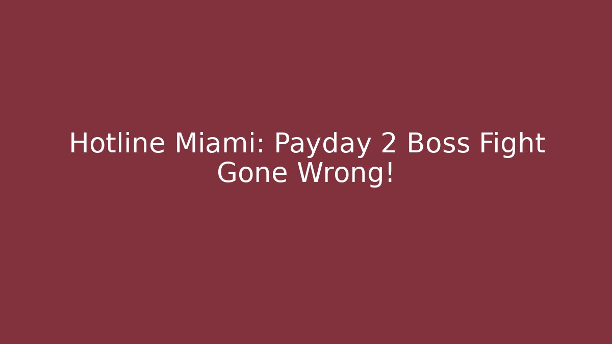 Hotline Miami: Payday 2 Boss Fight Gone Wrong!