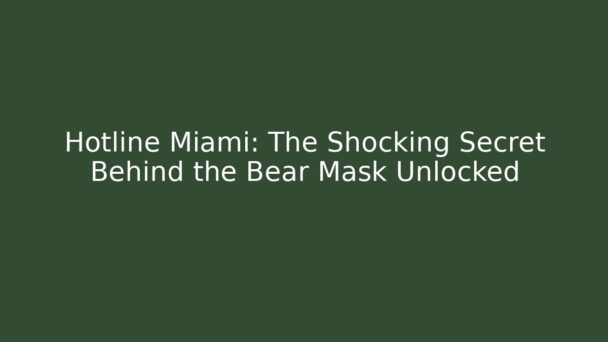 Hotline Miami: The Shocking Secret Behind the Bear Mask Unlocked