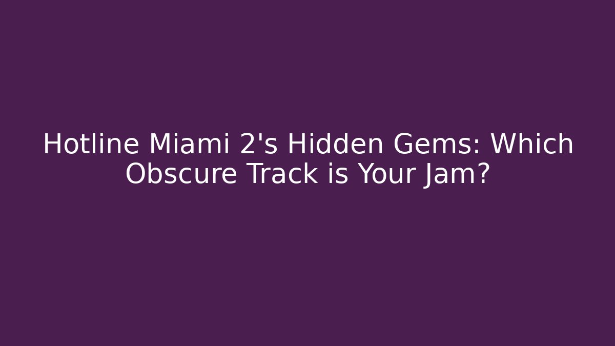 Hotline Miami 2's Hidden Gems: Which Obscure Track is Your Jam?