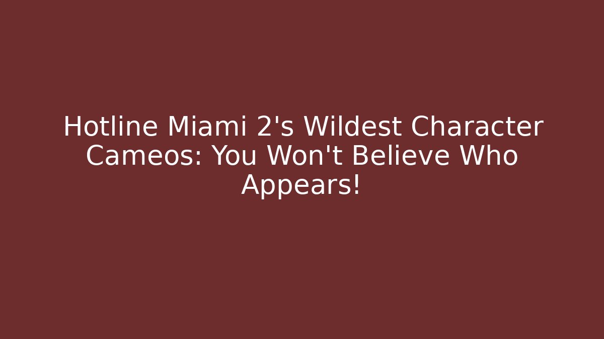 Hotline Miami 2's Wildest Character Cameos: You Won't Believe Who Appears!