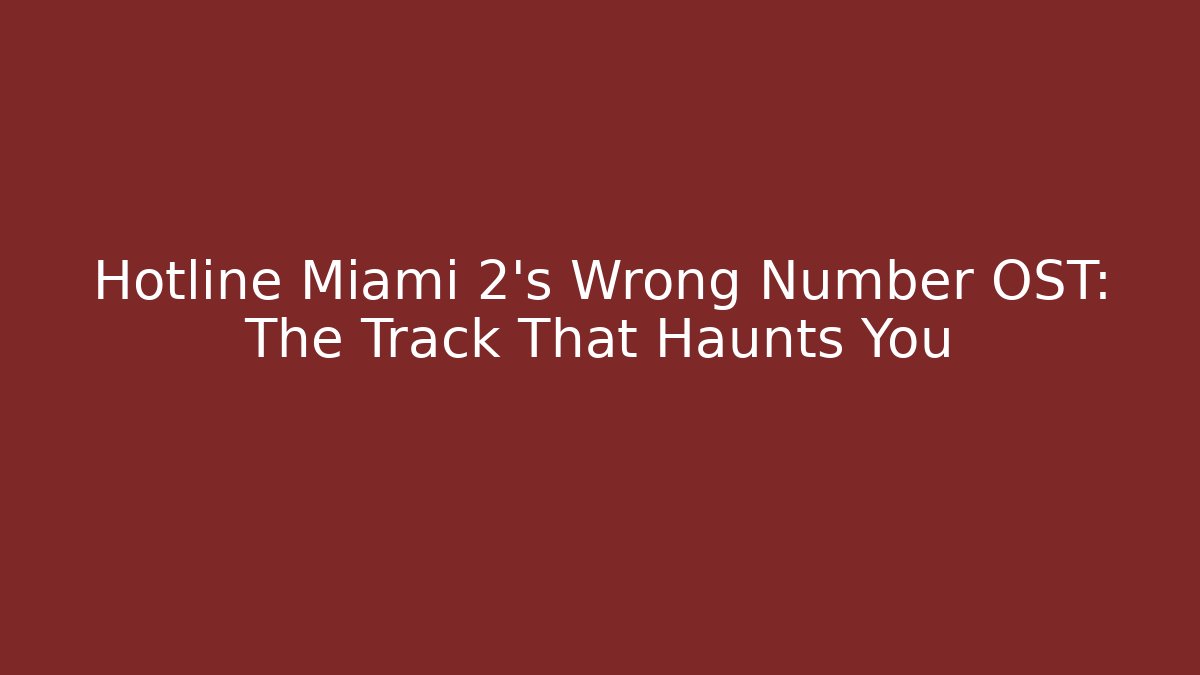 Hotline Miami 2's Wrong Number OST: The Track That Haunts You