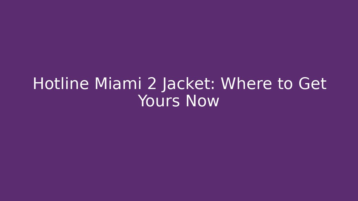 Hotline Miami 2 Jacket: Where to Get Yours Now