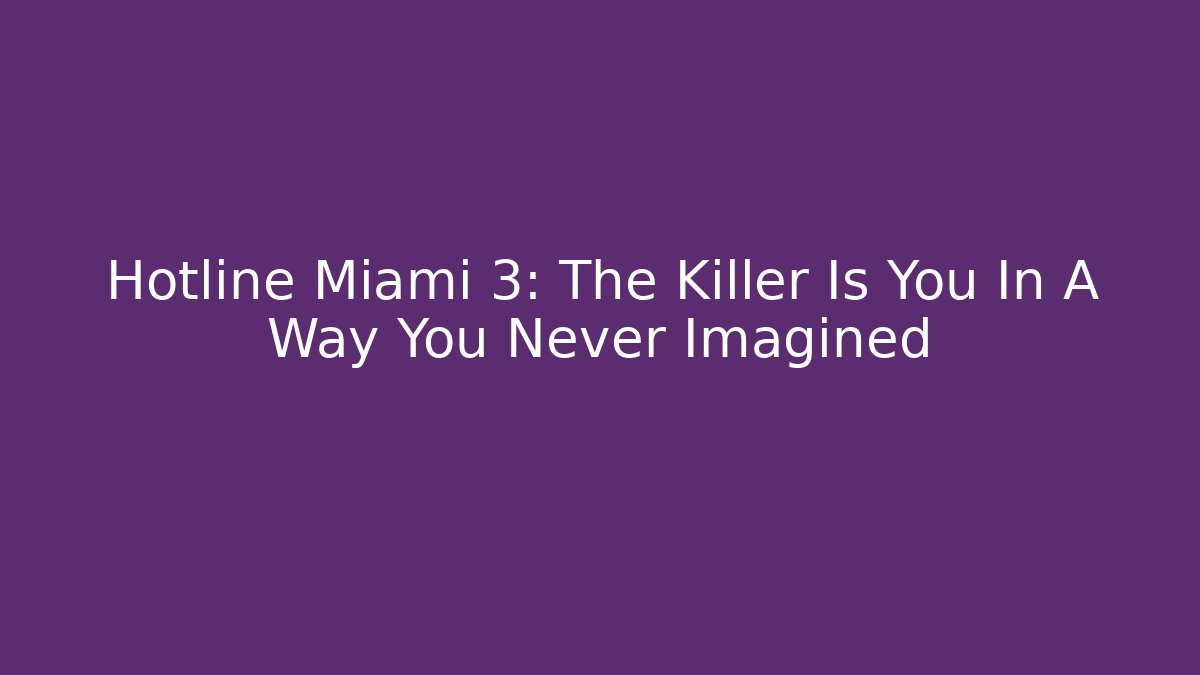 Hotline Miami 3: The Killer Is You In A Way You Never Imagined