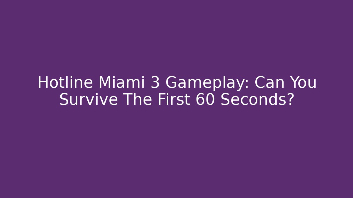 Hotline Miami 3 Gameplay: Can You Survive The First 60 Seconds?