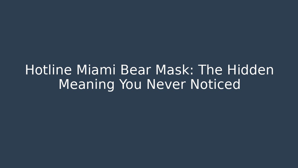 Hotline Miami Bear Mask: The Hidden Meaning You Never Noticed