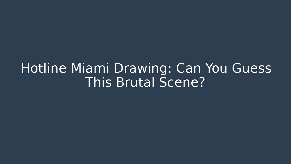 Hotline Miami Drawing: Can You Guess This Brutal Scene?