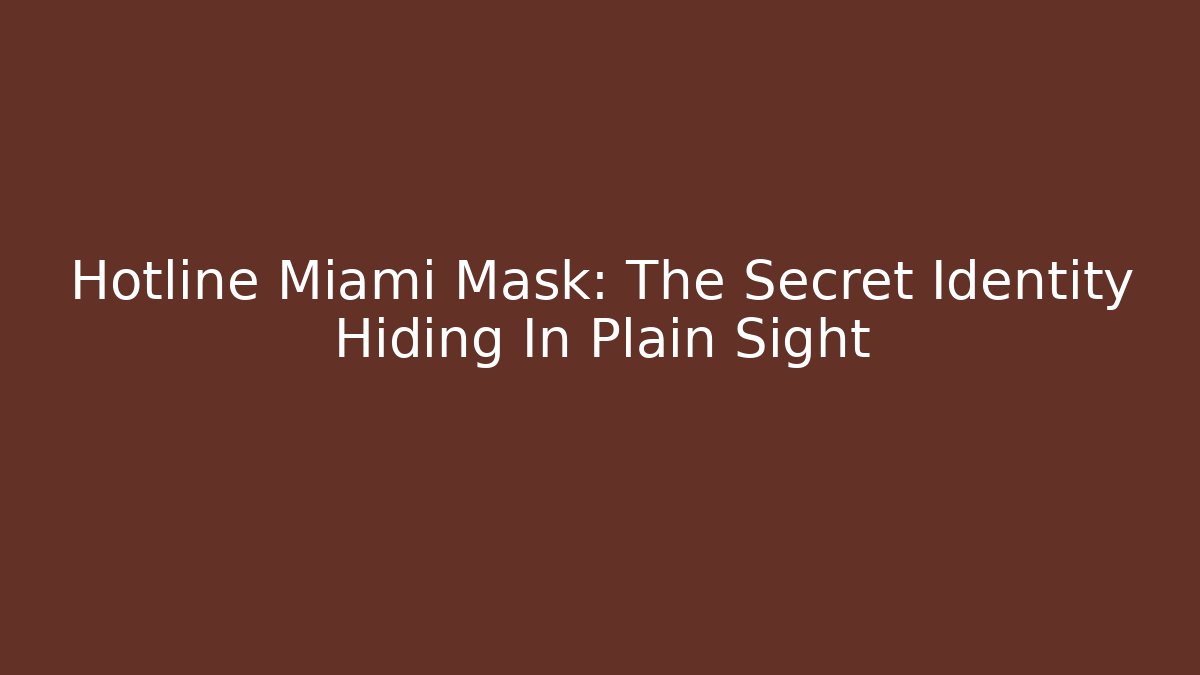 Hotline Miami Mask: The Secret Identity Hiding In Plain Sight