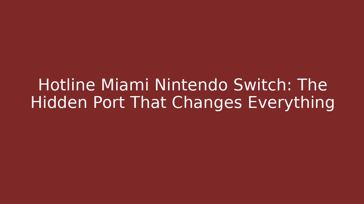 Hotline Miami Nintendo Switch: The Hidden Port That Changes Everything