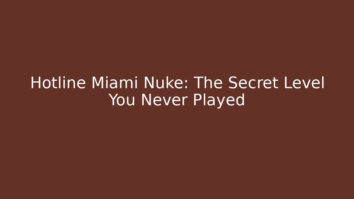Hotline Miami Nuke: The Secret Level You Never Played