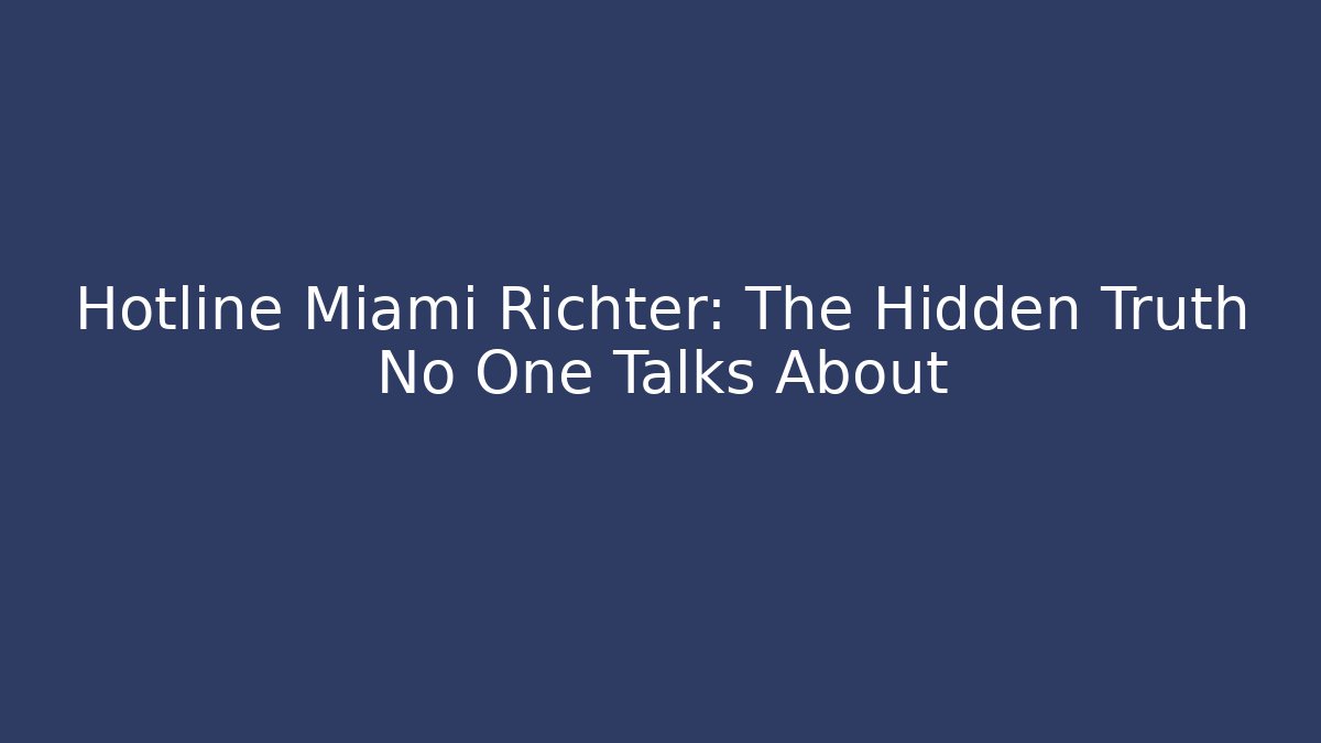 Hotline Miami Richter: The Hidden Truth No One Talks About