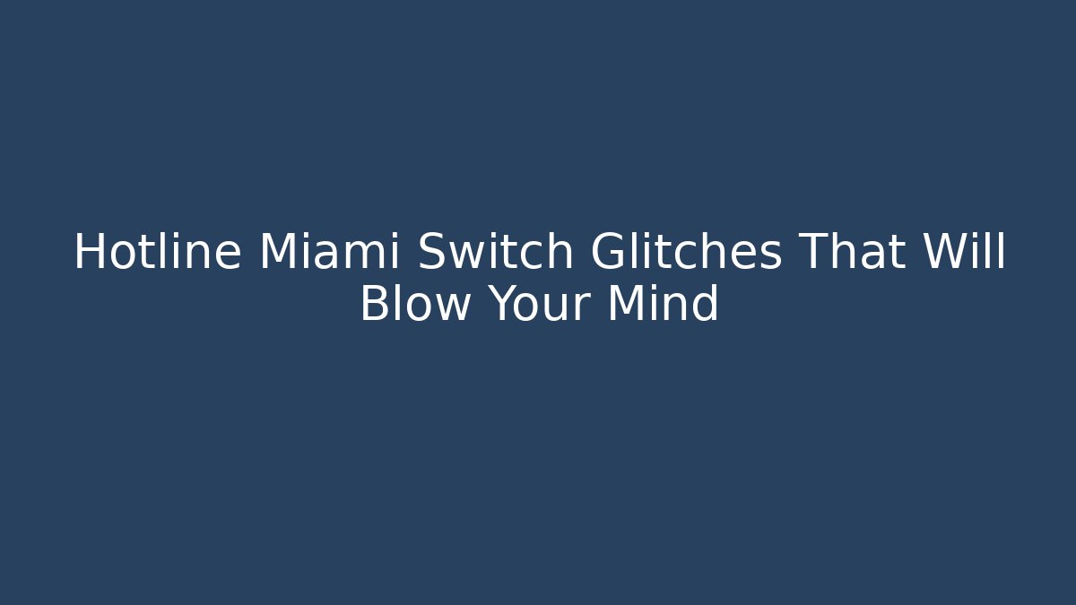 Hotline Miami Switch Glitches That Will Blow Your Mind