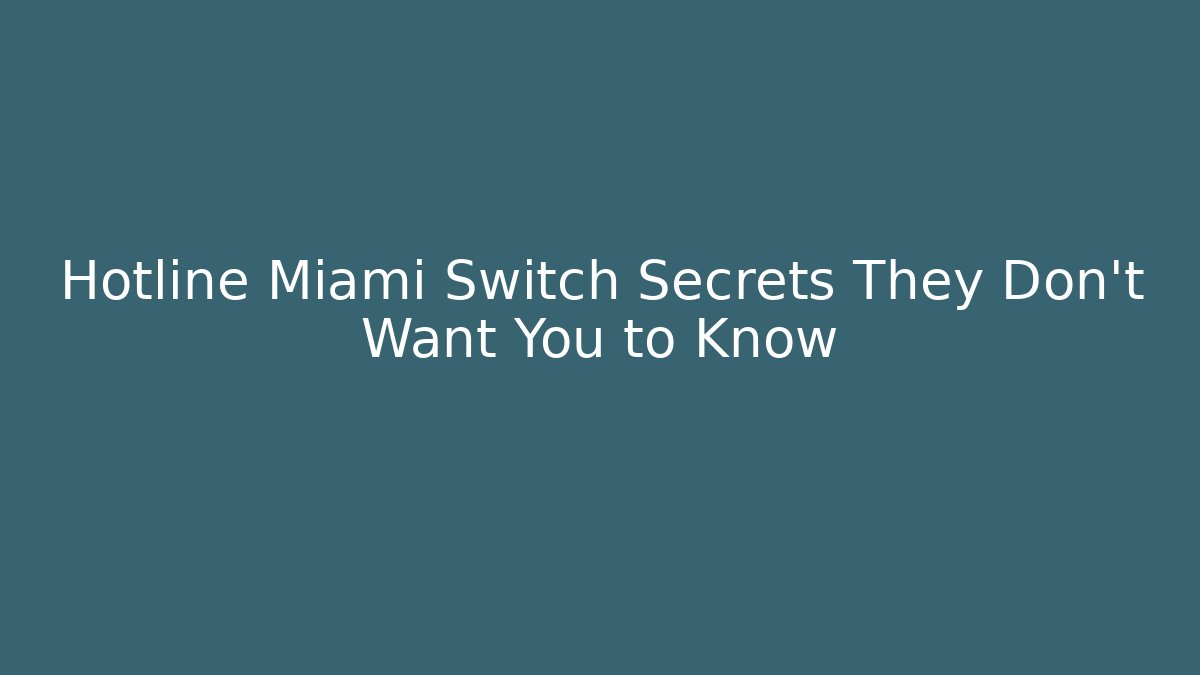 Hotline Miami Switch Secrets They Don't Want You to Know