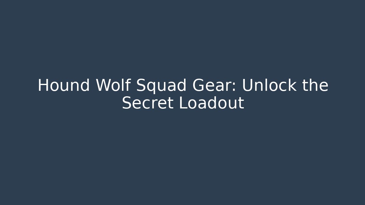 Hound Wolf Squad Gear: Unlock the Secret Loadout