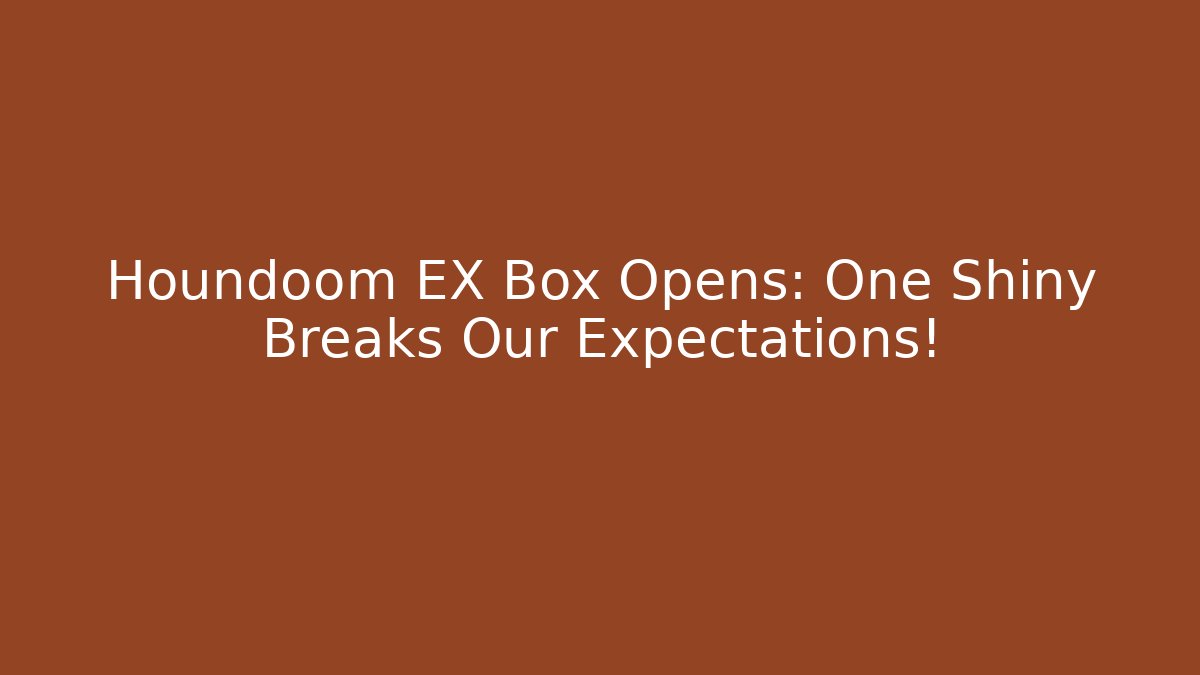 Houndoom EX Box Opens: One Shiny Breaks Our Expectations!