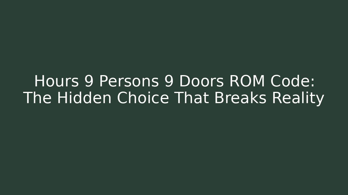 Hours 9 Persons 9 Doors ROM Code: The Hidden Choice That Breaks Reality - Critter Realm