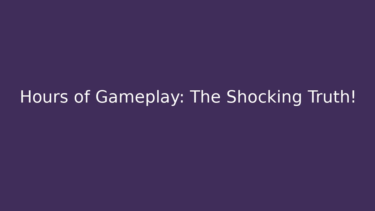 Hours of Gameplay: The Shocking Truth! - Critter Realm