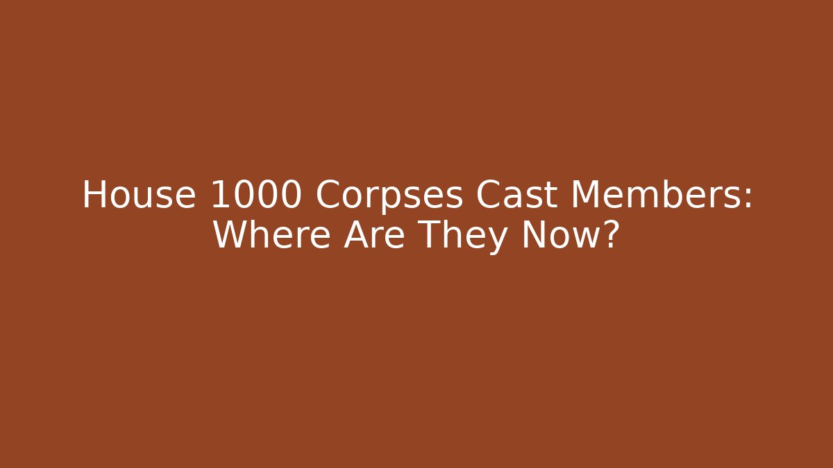 House 1000 Corpses Cast Members: Where Are They Now?
