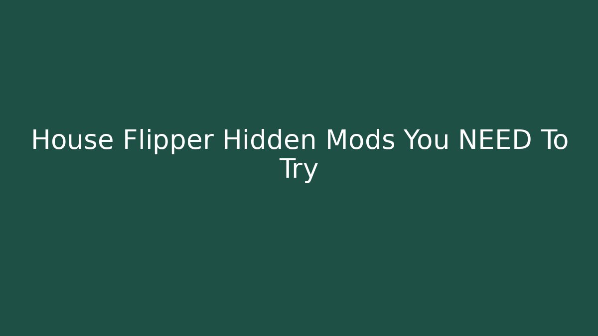 House Flipper Hidden Mods You NEED To Try