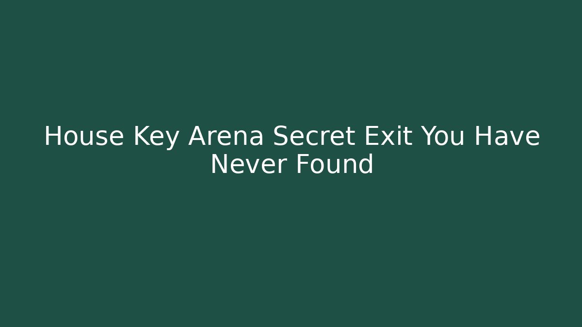 House Key Arena Secret Exit You Have Never Found