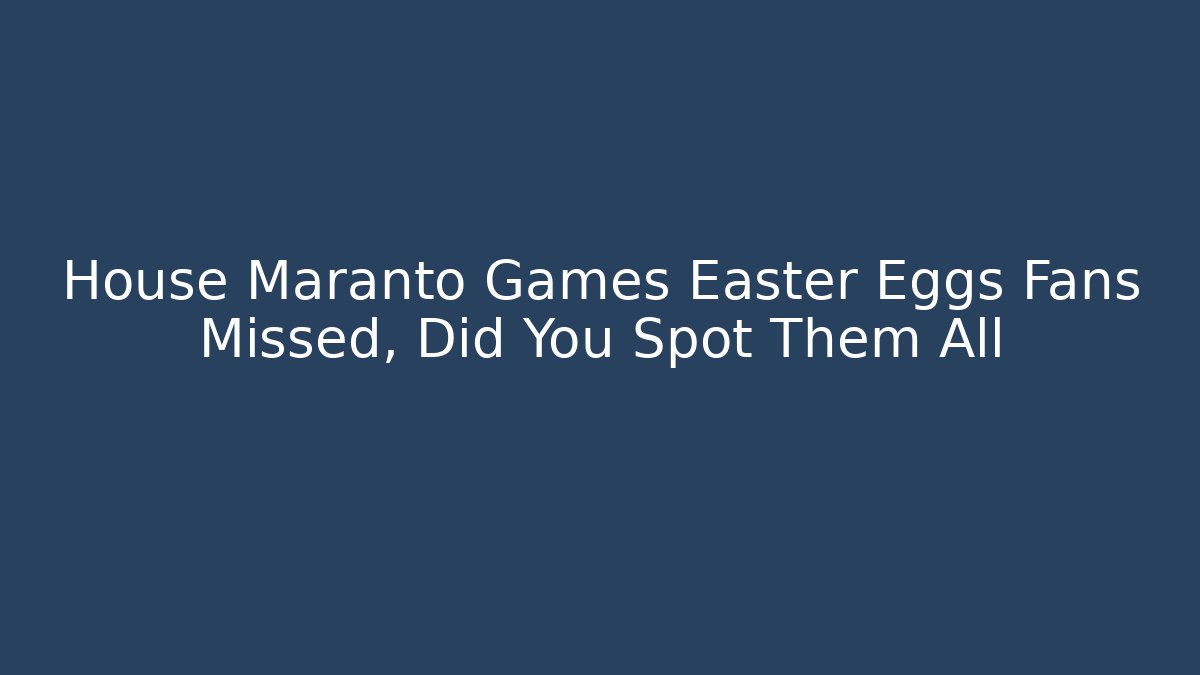 House Maranto Games Easter Eggs Fans Missed, Did You Spot Them All
