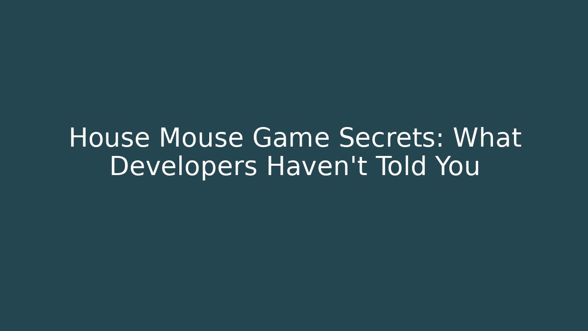 House Mouse Game Secrets: What Developers Haven’t Told You