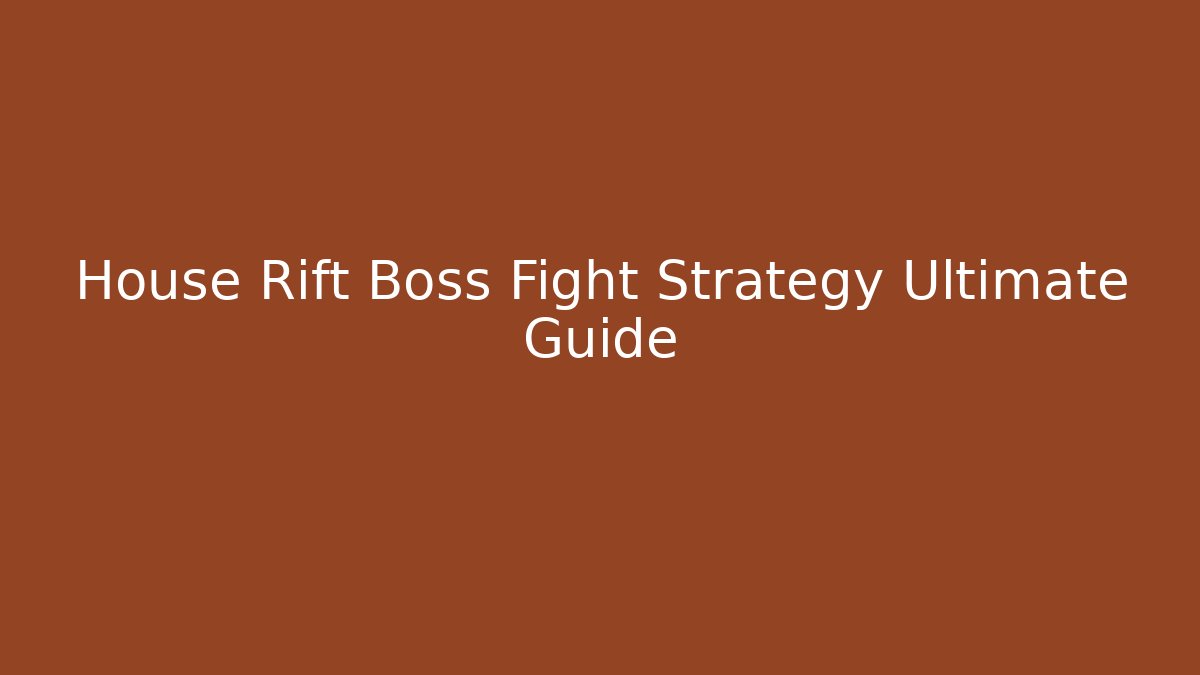House Rift Boss Fight Strategy Ultimate Guide - Critter Realm