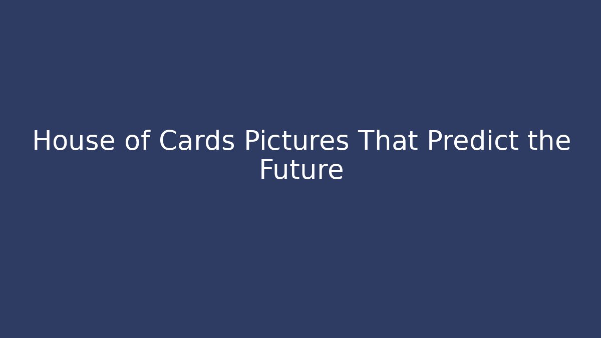 House of Cards Pictures That Predict the Future
