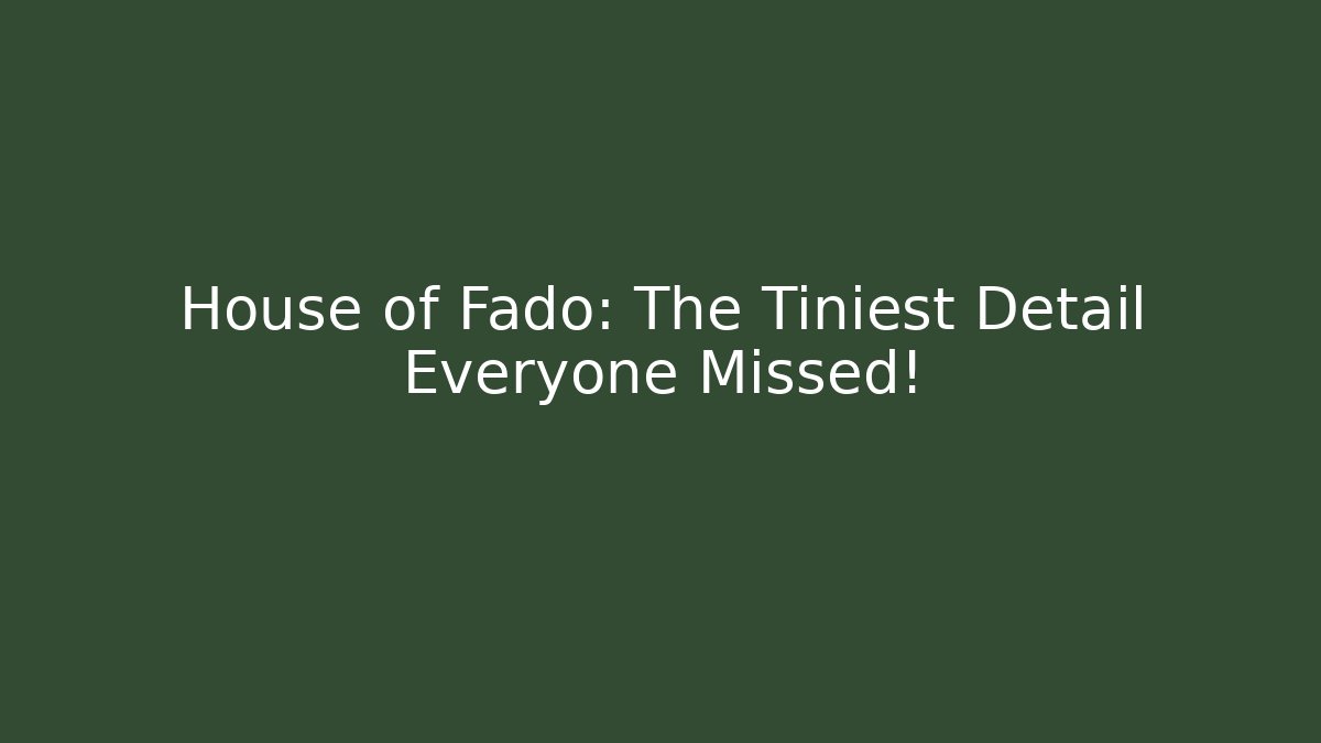 House of Fado: The Tiniest Detail Everyone Missed!