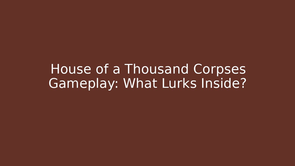 House of a Thousand Corpses Gameplay: What Lurks Inside? - Critter Realm