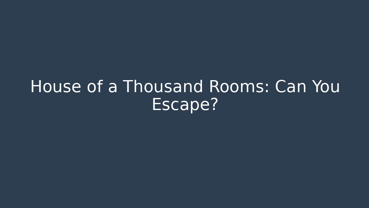 House of a Thousand Rooms: Can You Escape?