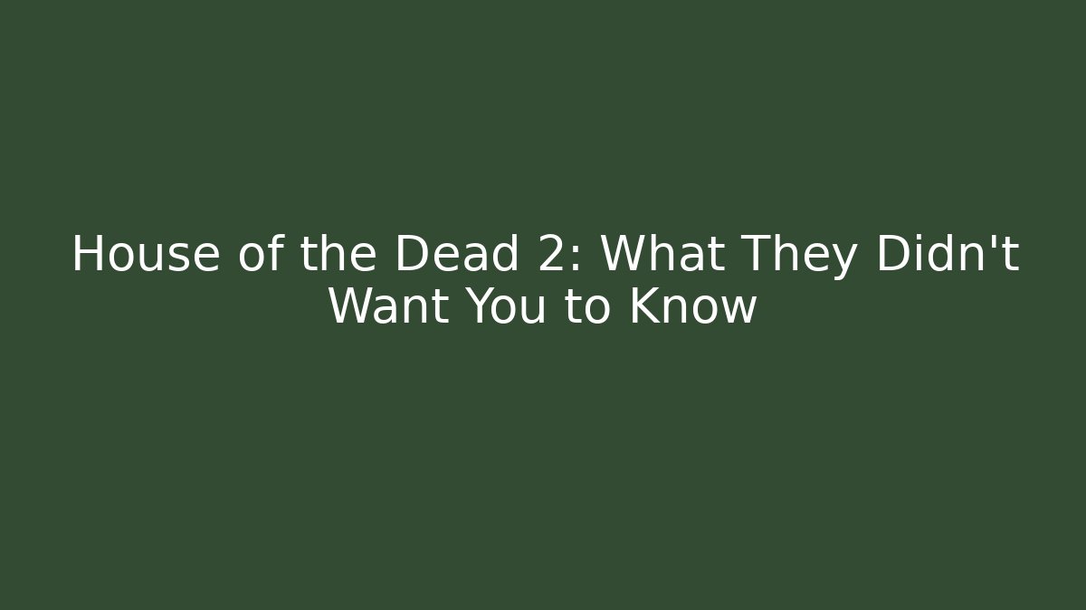 House of the Dead 2: What They Didn't Want You to Know
