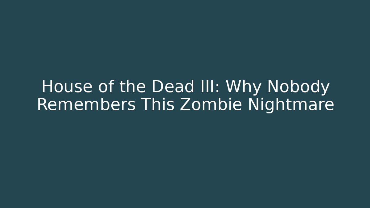 House of the Dead III: Why Nobody Remembers This Zombie Nightmare