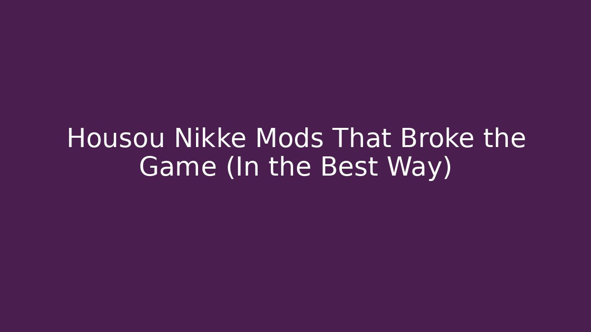 Housou Nikke Mods That Broke the Game (In the Best Way)