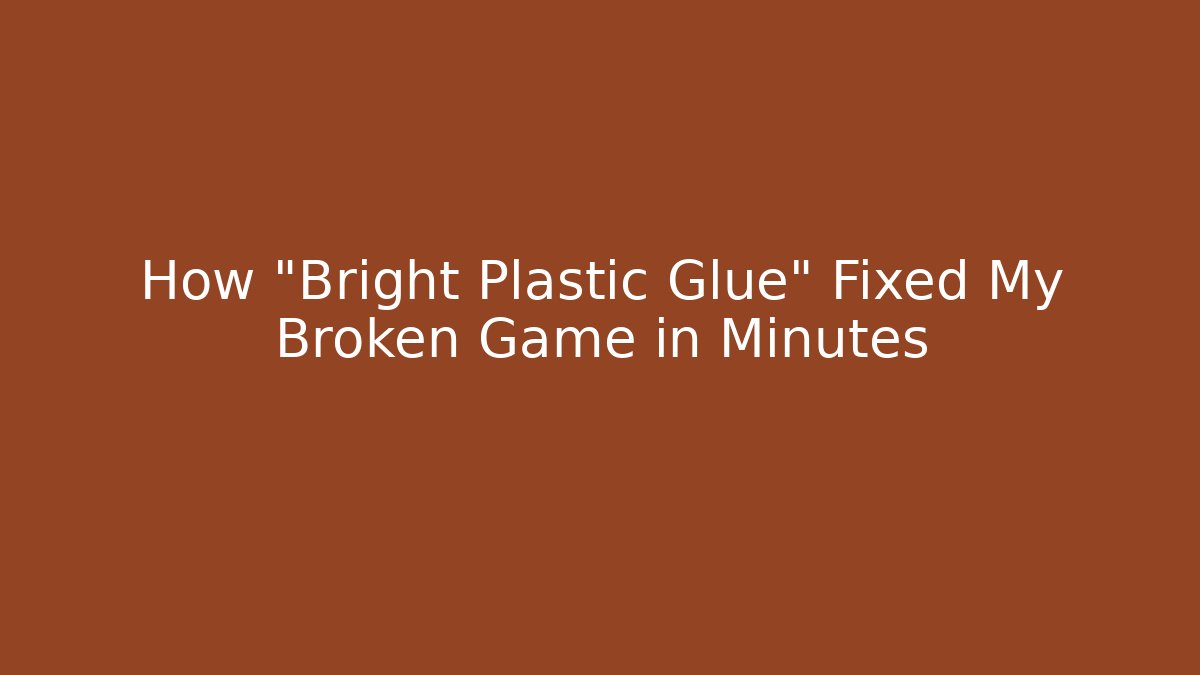How "Bright Plastic Glue" Fixed My Broken Game in Minutes