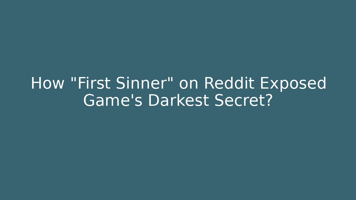 How "First Sinner" on Reddit Exposed Game's Darkest Secret?