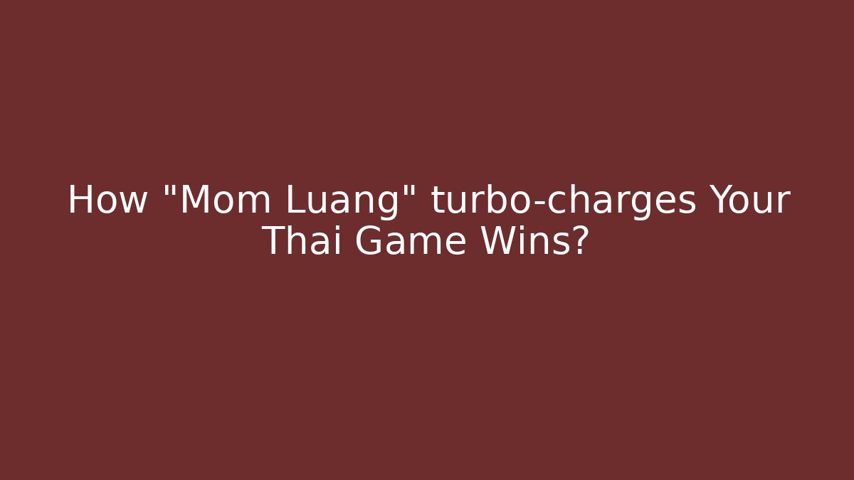 How "Mom Luang" turbo-charges Your Thai Game Wins?