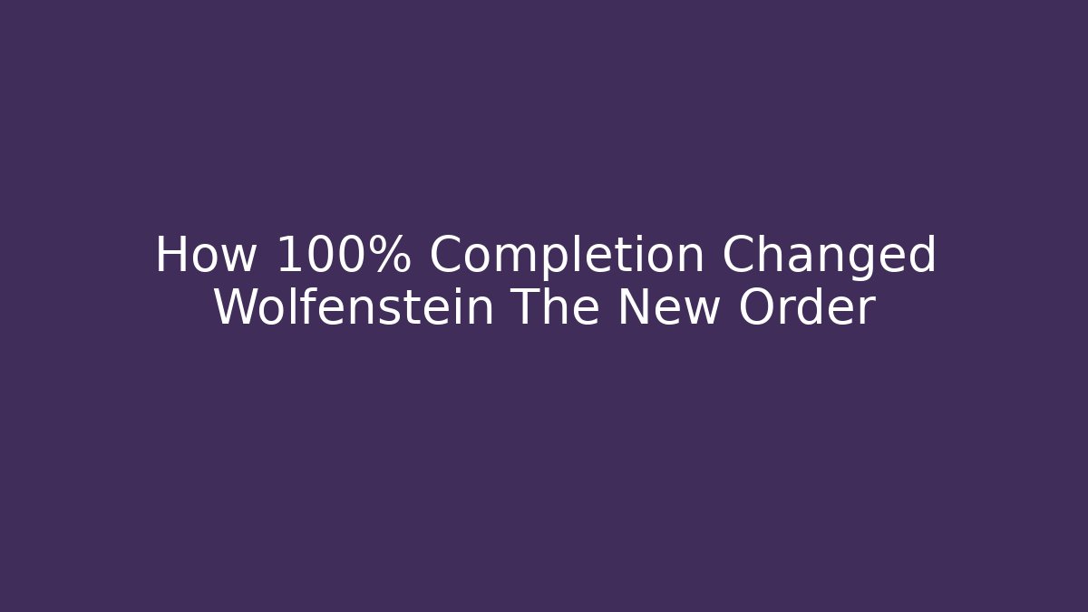 How 100% Completion Changed Wolfenstein The New Order - Critter Realm