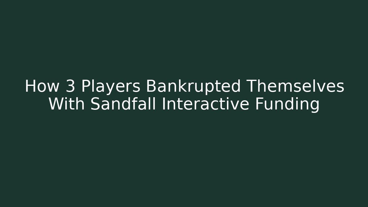 How 3 Players Bankrupted Themselves With Sandfall Interactive Funding - Critter Realm