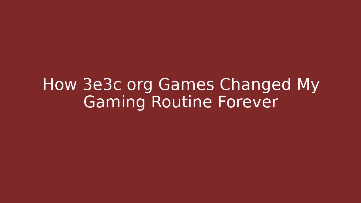 How 3e3c org Games Changed My Gaming Routine Forever - Critter Realm
