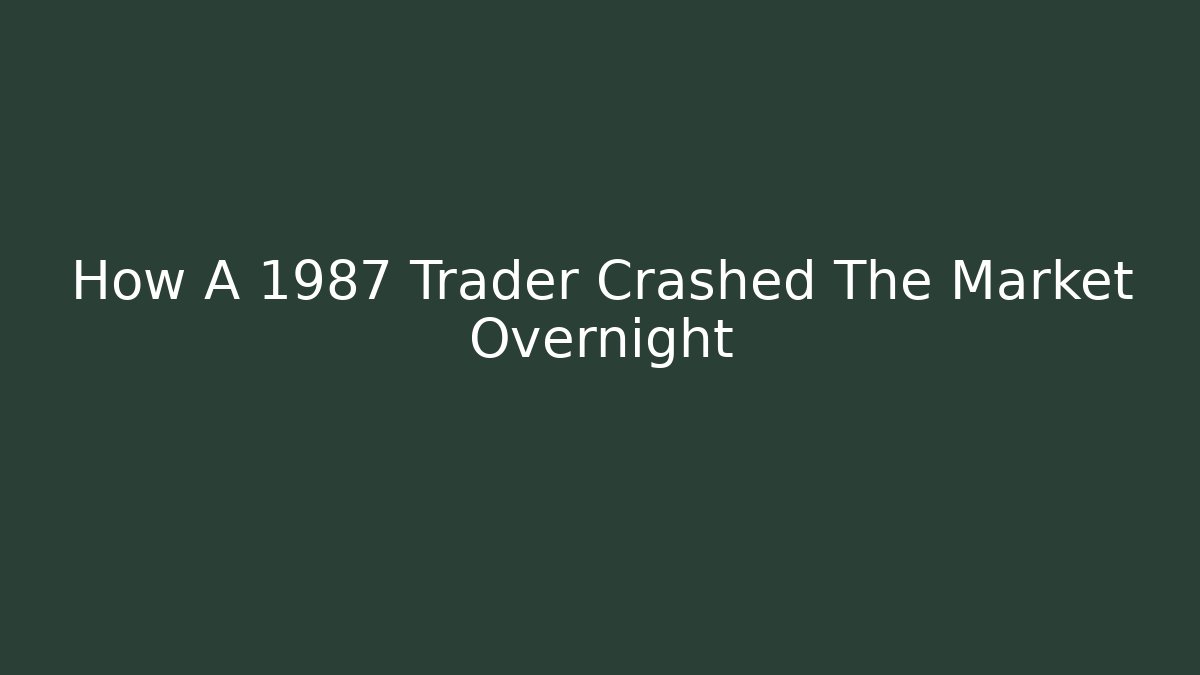 How A 1987 Trader Crashed The Market Overnight