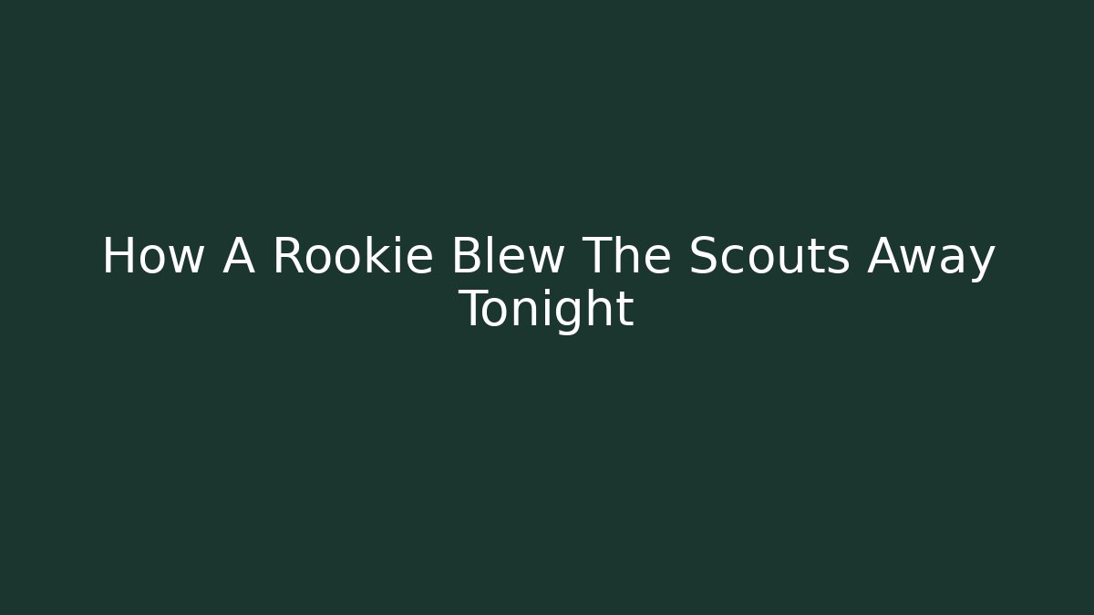 How A Rookie Blew The Scouts Away Tonight