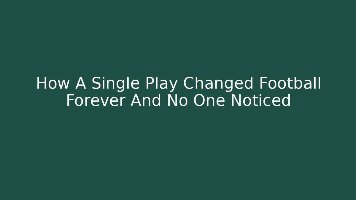 How A Single Play Changed Football Forever And No One Noticed - Critter Realm