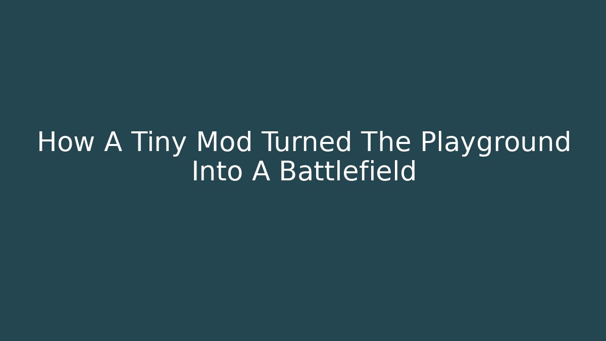 How A Tiny Mod Turned The Playground Into A Battlefield