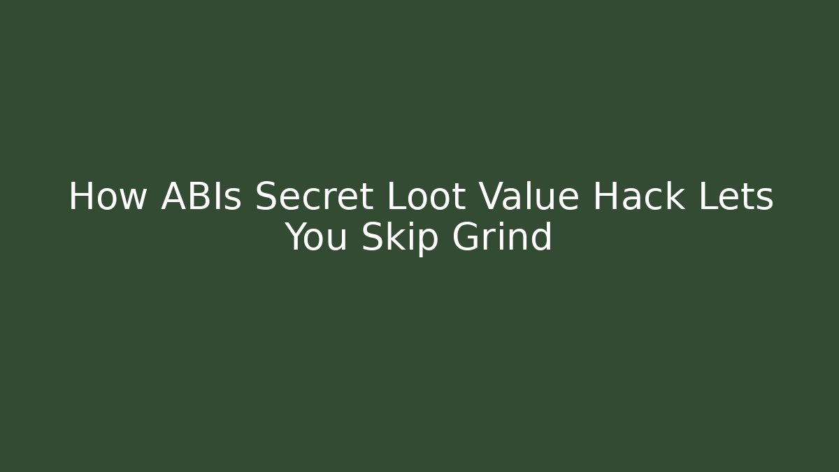 How ABIs Secret Loot Value Hack Lets You Skip Grind