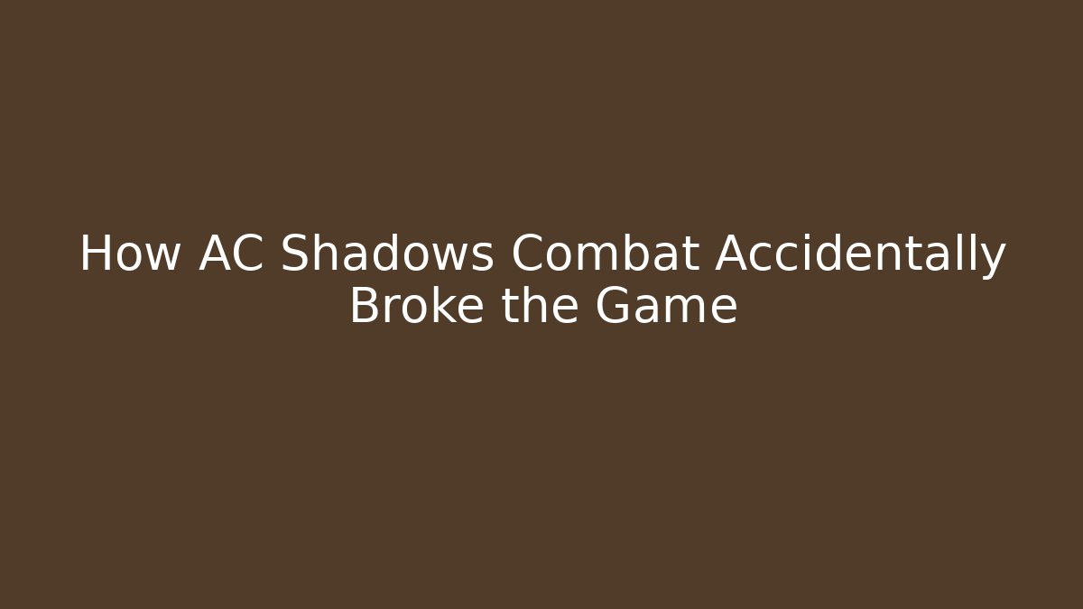 How AC Shadows Combat Accidentally Broke the Game