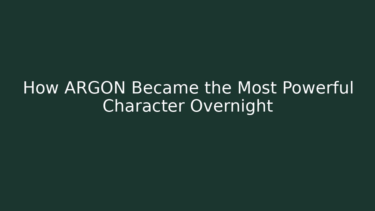 How ARGON Became the Most Powerful Character Overnight