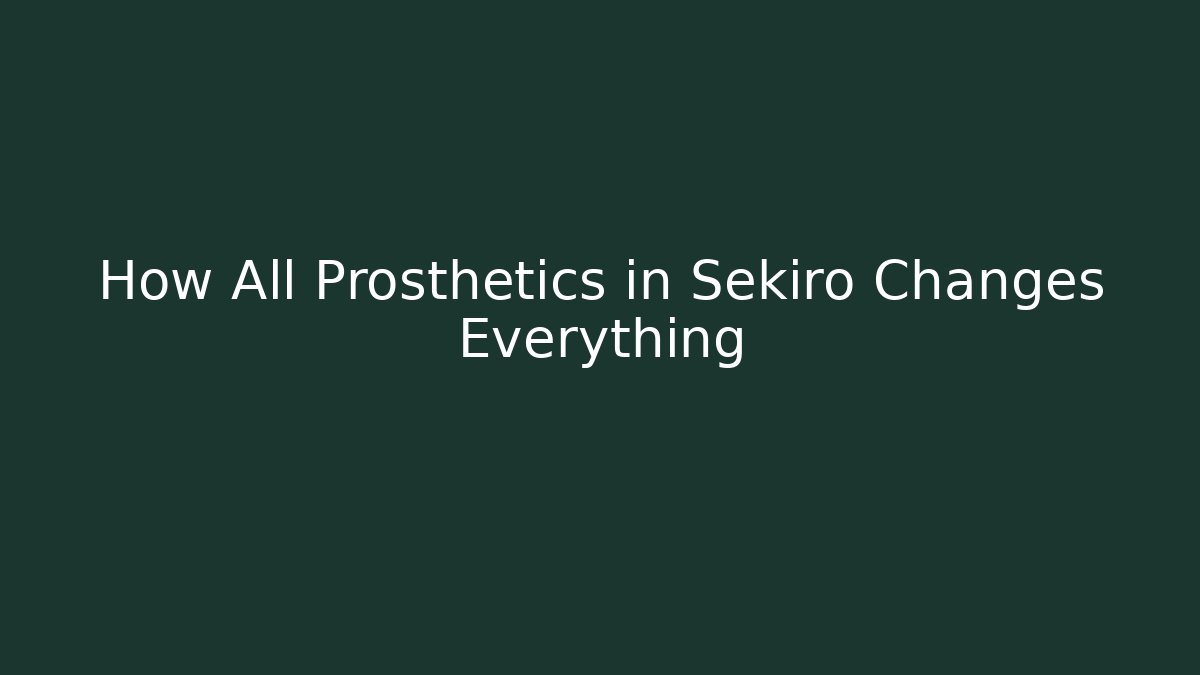 How All Prosthetics in Sekiro Changes Everything