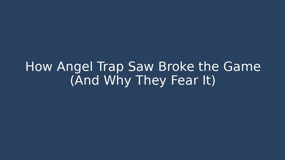 How Angel Trap Saw Broke the Game (And Why They Fear It)
